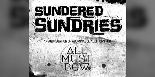 Cover image for ALL MUST BOW - Sundered Sundries