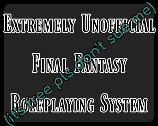 Unofficial Final Fantasy Roleplaying System   - Not even remotely a Square Enix product 