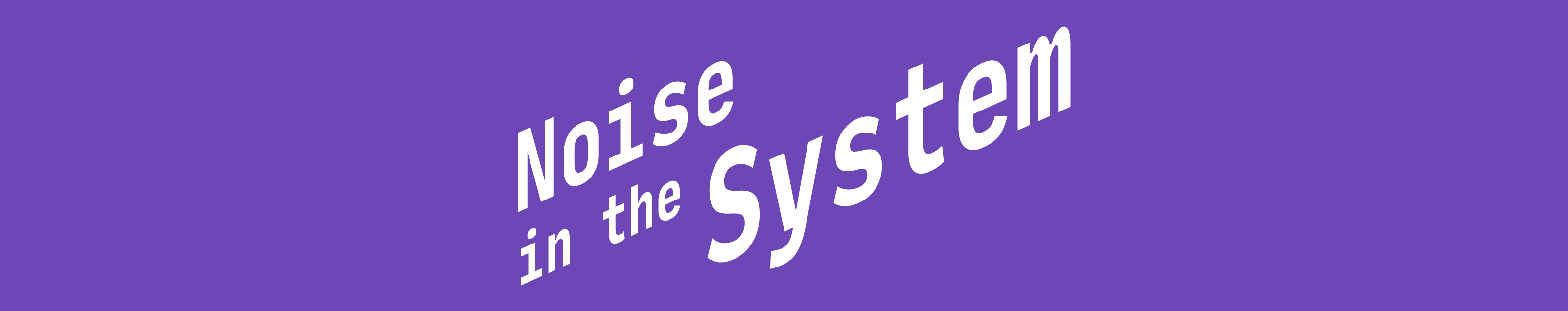 Noise in the System