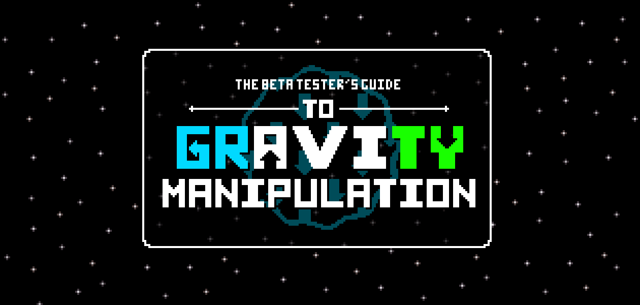 The Beta Tester's Guide to Gravity Manipulation