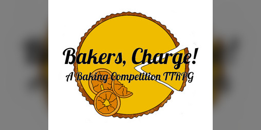 Cover image for Bakers, Charge! A Baking Competition Tabletop Role-Playing Game
