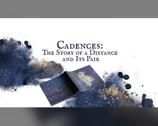 Cadences: The Story of a Distance and Its Pair   - Cadences is a reflective two-player roleplaying game about the Distance between two people in a relationship. 