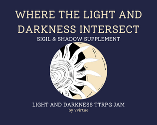 where the light and darkness intersect - a sigil and shadow supplement   - A supplement for the Sigil and Shadow system with three additional castings. 