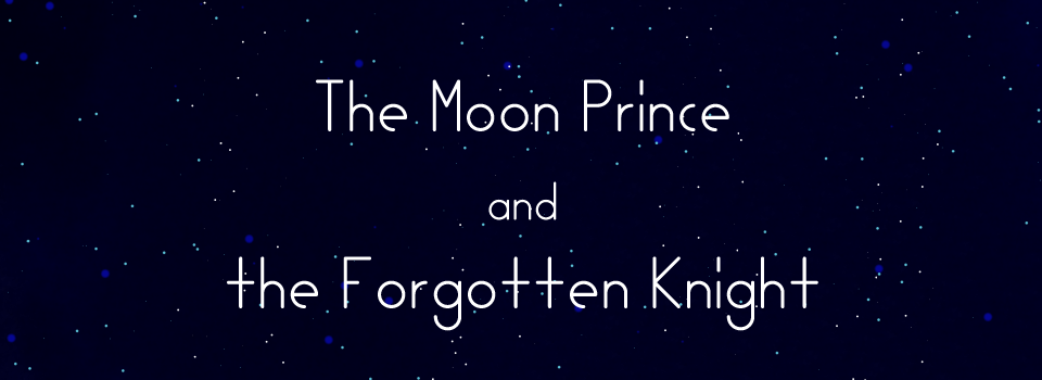The Moon Prince and the Forgotten Knight