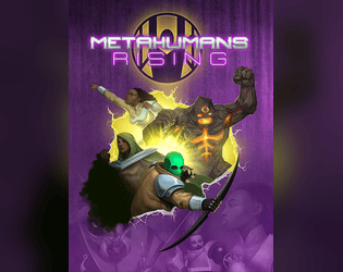 Metahumans Rising   - A table top RPG inspired by super powered heroes and their stories. 