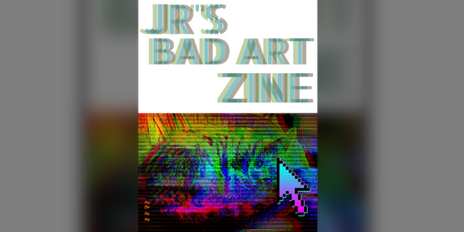 Cover image for JR's Bad Art Zine