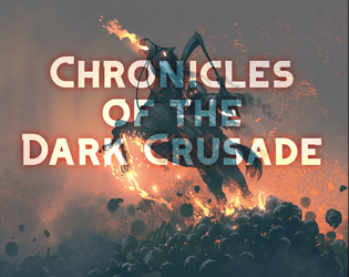 Chronicles of the Dark Crusade   - It’s up to you to seize what left of this pathetic world 