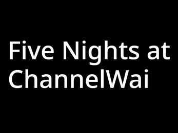 Five Nights At ChannelWai