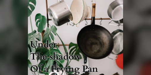 Cover image for Under the shadow of a frying pan