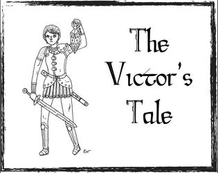 The Victor's Tale   - A short duet tabletop roleplaying game about a monstrous hero and a heroic monster locked in battle 