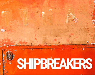 Shipbreakers   - Dead giants and the people who deal with them. Work in Progress. 