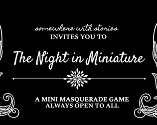 The Night In Miniature   - A miniature, one page masquerade adventure. 