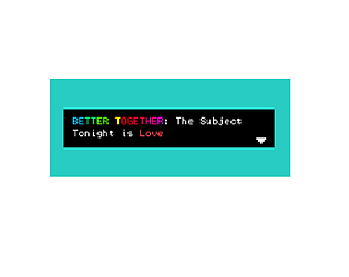 Better Together: The Subject Tonight Is Love