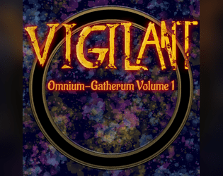 Vigilant: Omnium-gatherum Volume 1  