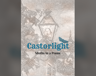 Castorlight: Moths to a Flame   - Explore the Where/Why and How of Children running the towns old quasi magical factory without the need for a GM. 