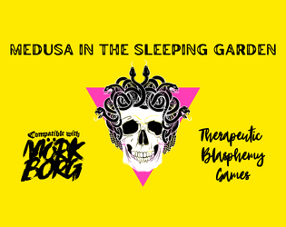 Medusa in the Sleeping Garden   - A short dungeon crawl compatible with MÖRK BORG. 