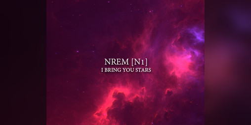 Cover image for NREM [N1] - I bring you stars