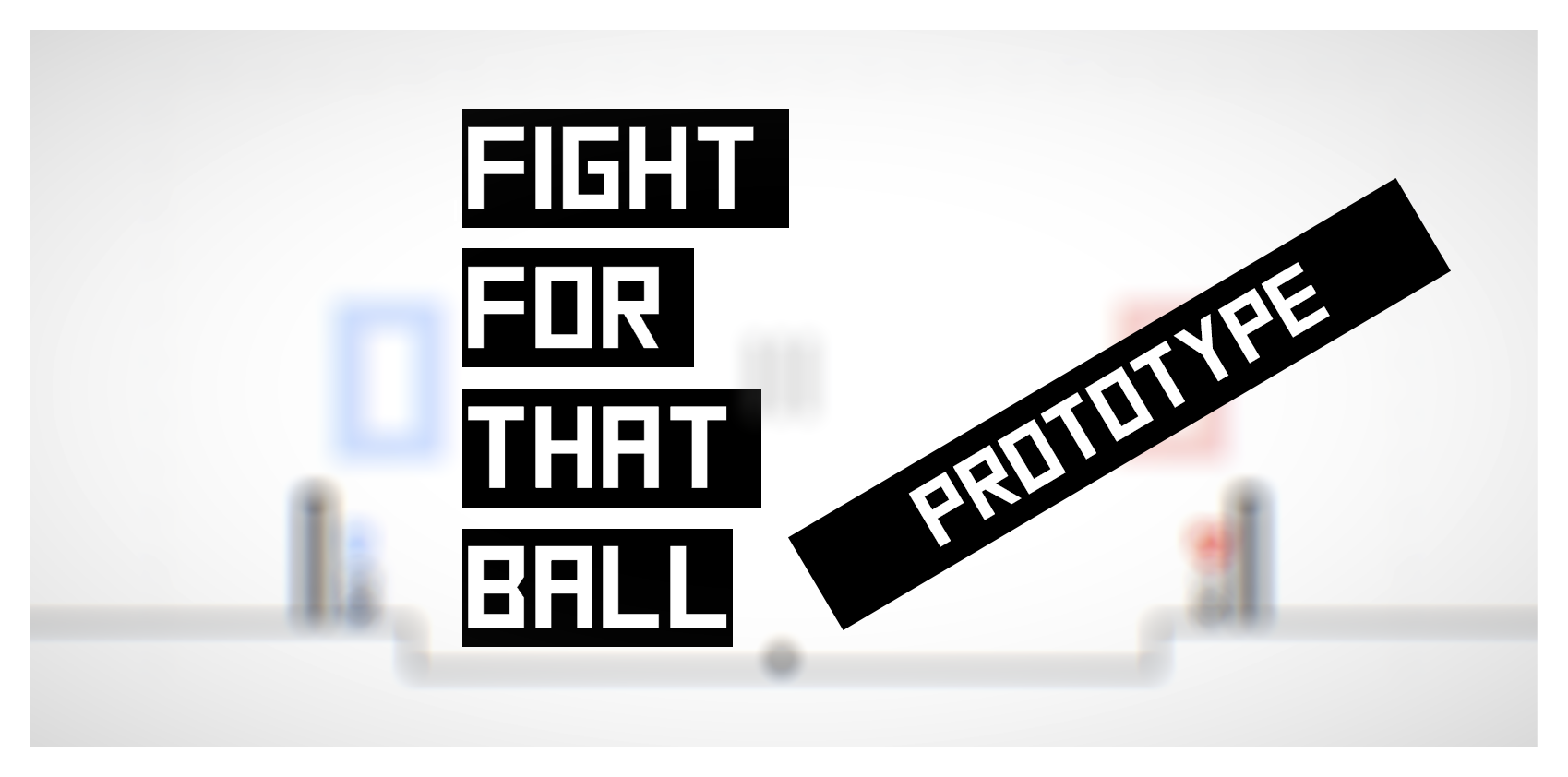 FIGHT FOR THAT BALL - PROTOTYPE