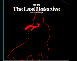 The Last Detective   - Narrative detective game about trying to obtain redemption. 