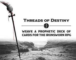 Threads of Destiny   - Weave a prophetic deck of cards filled with recurring themes in this supplement for Ironsworn. 