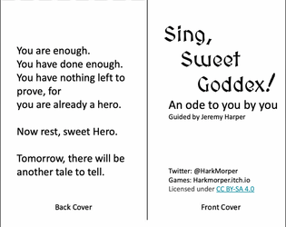 Sing, Sweet Goddex   - A solo, journaling game of epic poetry, self-compassion, and celebrating yourself. 