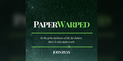 Cover image for Paperwarped: A Game of Bureaucracy in the Grim Dark Future