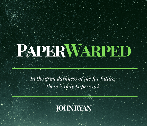 Cover image for Paperwarped: A Game of Bureaucracy in the Grim Dark Future