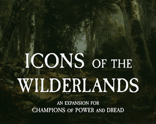 Icons of the Wilderlands   - An expansion for the strategic dark fantasy TRPG Champions of Power and Dread. 