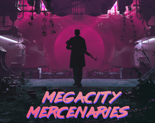 Megacity Mercenaries   - A free 110-page satanic-cyberpunk TTRPG! 