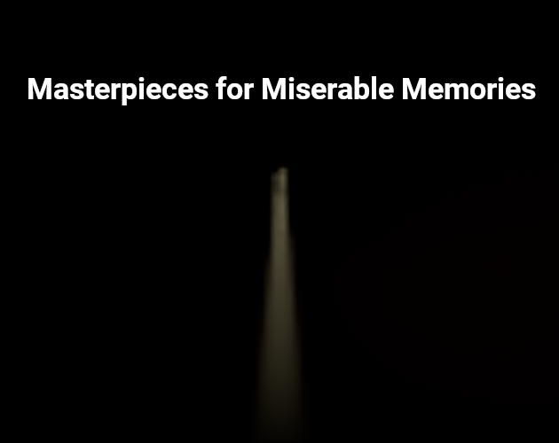 Masterpieces for Miserable Memories