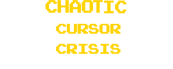 Chaotic Cursor Crisis