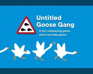 Untitled Goose Gang (English)   - A tiny TTRPG about horrible geese 