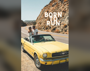 Born to Run   - A game about escaping your small, good-for-nothing hometown 