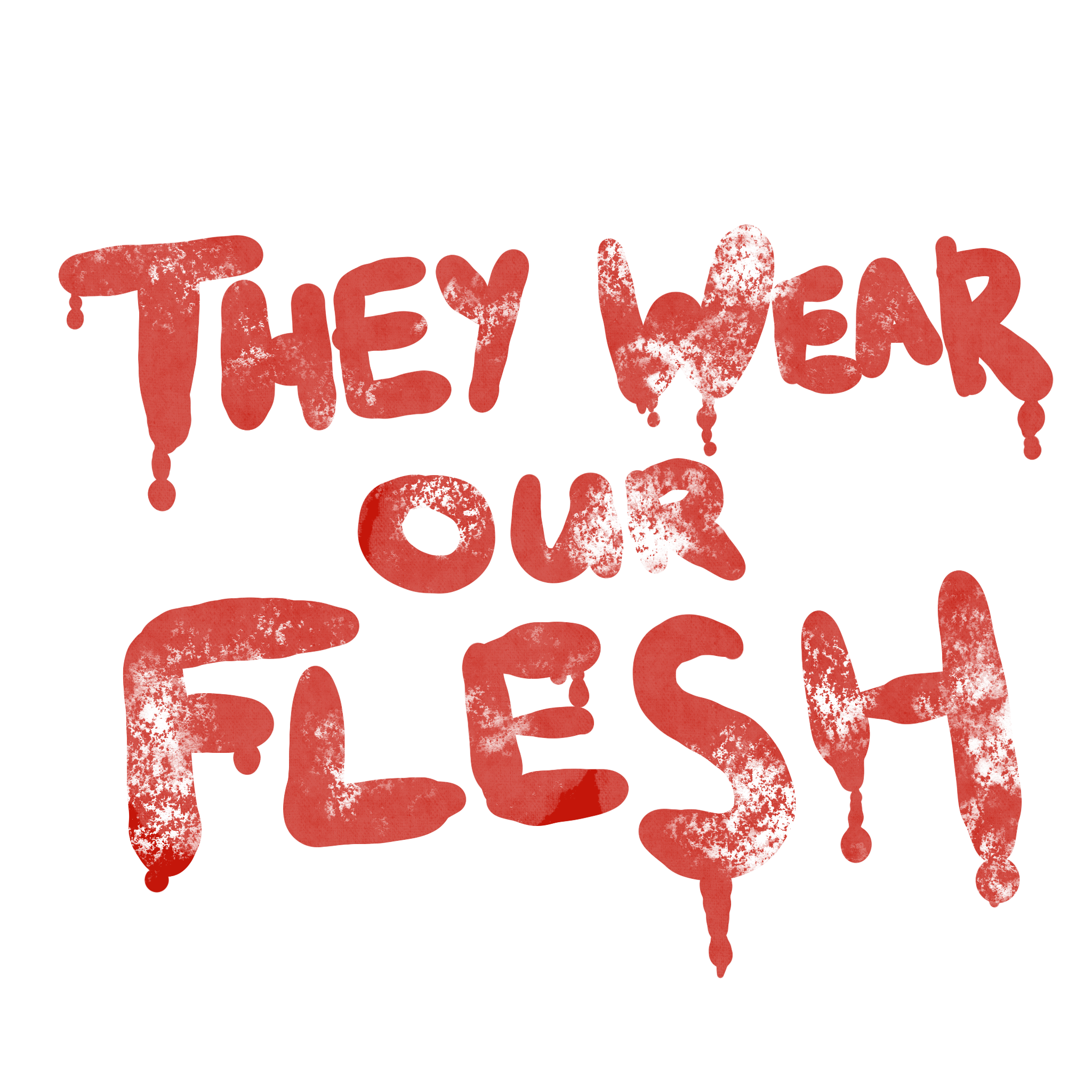 They Wear Our Flesh