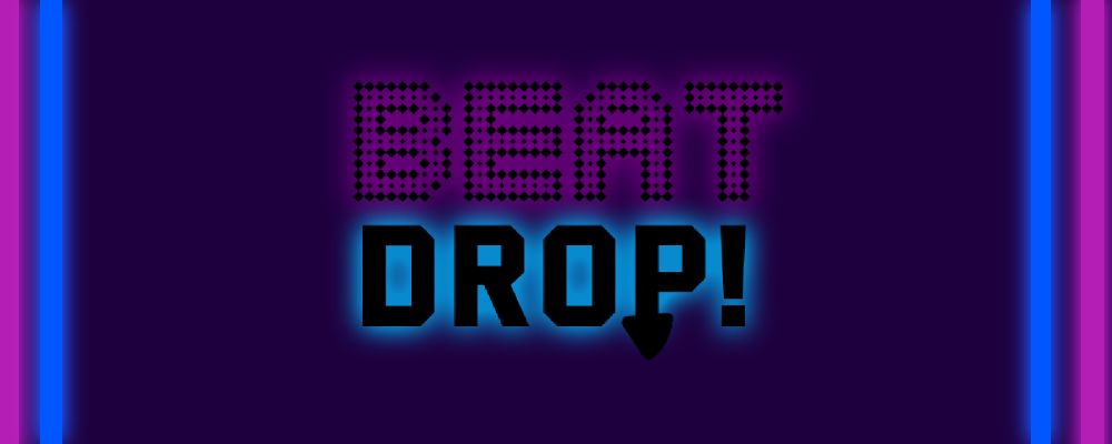 BEAT DROP!