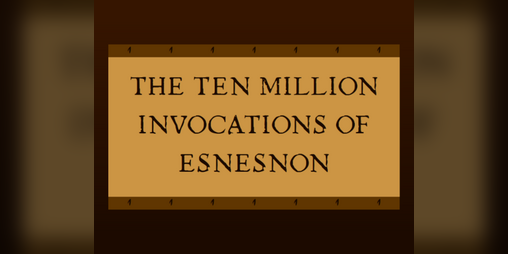 Cover image for The Ten Million Invocations of Esnesnon 22/02/2022