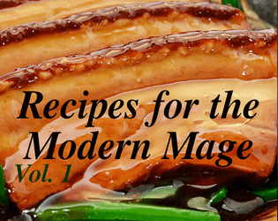 Recipes for the Modern Mage, Volume 1   - A collection of seven magic recipes with magical effects. 