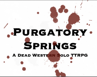 Purgatory springs alpha   - a Dead Western Solo TTRPG 