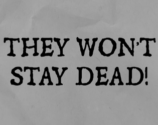 THEY WON'T STAY DEAD!   - A zombie apocalypse Bad Time Game 