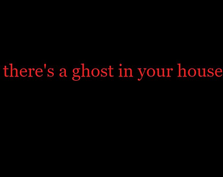 there's a ghost in your house