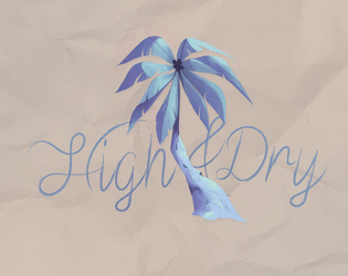 HIGH & DRY   - A solo journaling game about one day in the life of someone left stranded on an island. 