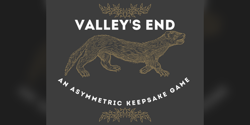 Cover image for Valley's End: An Asymmetric Keepsake Game