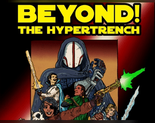 Beyond! The Hypertrench!   - A love letter to the Space Fantasy adventures that spilled out of your childhood toyboxes! Rules Lite/Canon Lite 