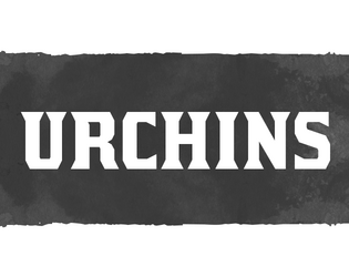 URCHINS - A Blades in the Dark Crew   - A crew of child criminals, Forged in the Dark. 