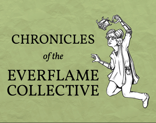 Chronicles of the Everflame Collective   - Rules-light RPG for running short adventures with younger players and beginners of all ages. 