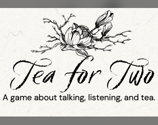 Tea for Two   - A game about talking, listening, and tea. 