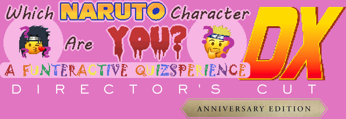 Which Naruto Character Are You? A Funteractive Quizsperience DX Director's Cut Anniversary Edition