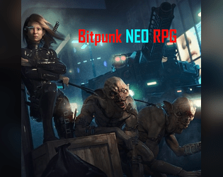 Bitpunk NEO RPG   - A cyberpunk/cosmic horror tabletop rpg. 