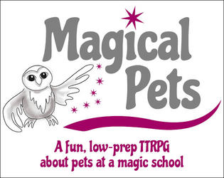 Magical Pets   - A cute TTRPG where characters are magical pets at a magic school (Lasers & Feelings hack, in English & German). 