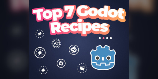 Cover image for Top 7 Godot Recipes